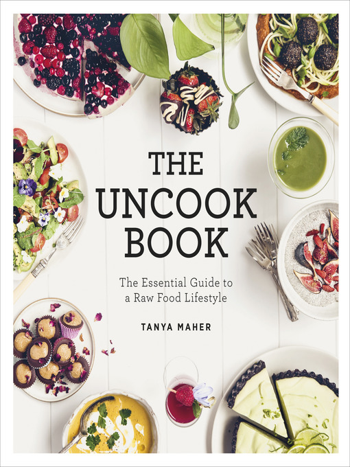 Title details for The Uncook Book by Tanya Maher - Available